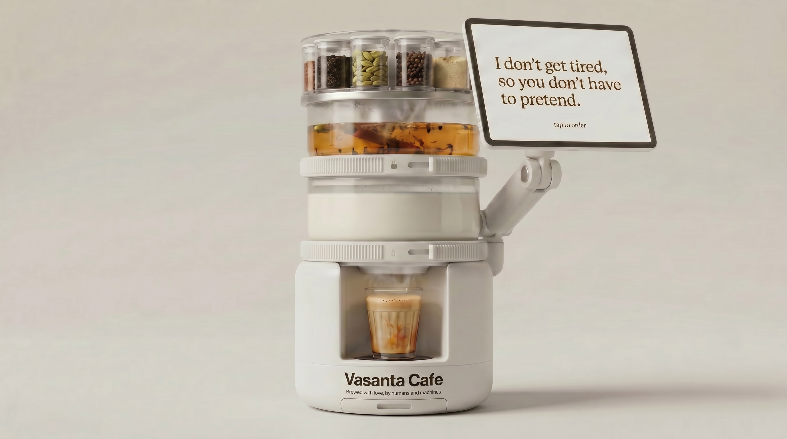 Vasanta Cafe — the machine, glass core top to bottom, tablet reading 'I don't get tired, so you don't have to pretend.'